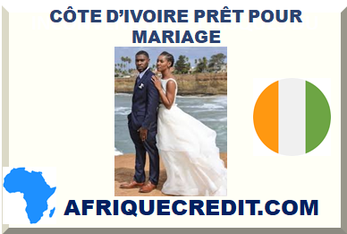 CÔTE D’IVOIRE PRÊT POUR MARIAGE