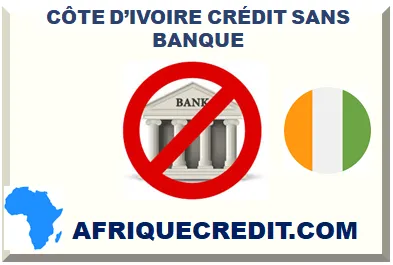 CÔTE D’IVOIRE CRÉDIT SANS BANQUE