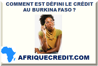 COMMENT EST DÉFINI LE CRÉDIT AU BURKINA FASO ?></div>
<div class=