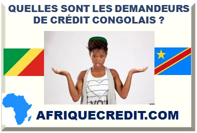 QUELLES SONT LES DEMANDEURS DE CRÉDIT CONGOLAIS ?></div>
<div class=