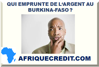 QUI EMPRUNTE DE L‘ARGENT AU BURKINA-FASO ?></div>
<div class=