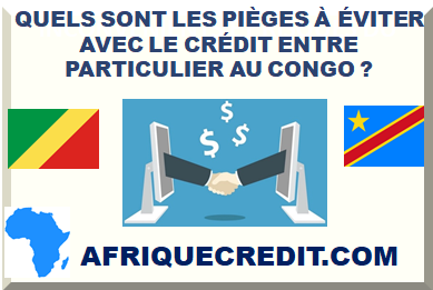 QUELS SONT LES PIÈGES À ÉVITER AVEC LE CRÉDIT ENTRE PARTICULIER AU CONGO ?></div>
<div class=
