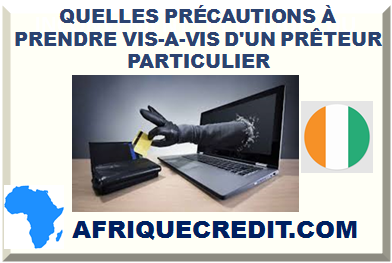 QUELLES PRÉCAUTIONS À PRENDRE VIS-A-VIS D'UN PRÊTEUR PARTICULIER EN CÔTE D'IVOIRE ? ></div>
<div class=