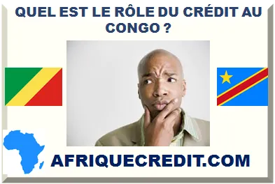 QUEL EST LE RÔLE DU CRÉDIT AU CONGO ?></div>
<div class=
